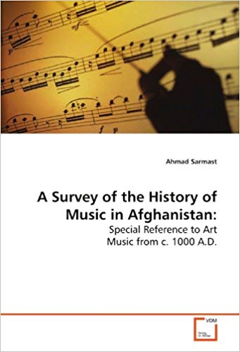 A Survey of the History of Music in Afghanistan:: Special Reference to Art Music from c. 1000 A.D.